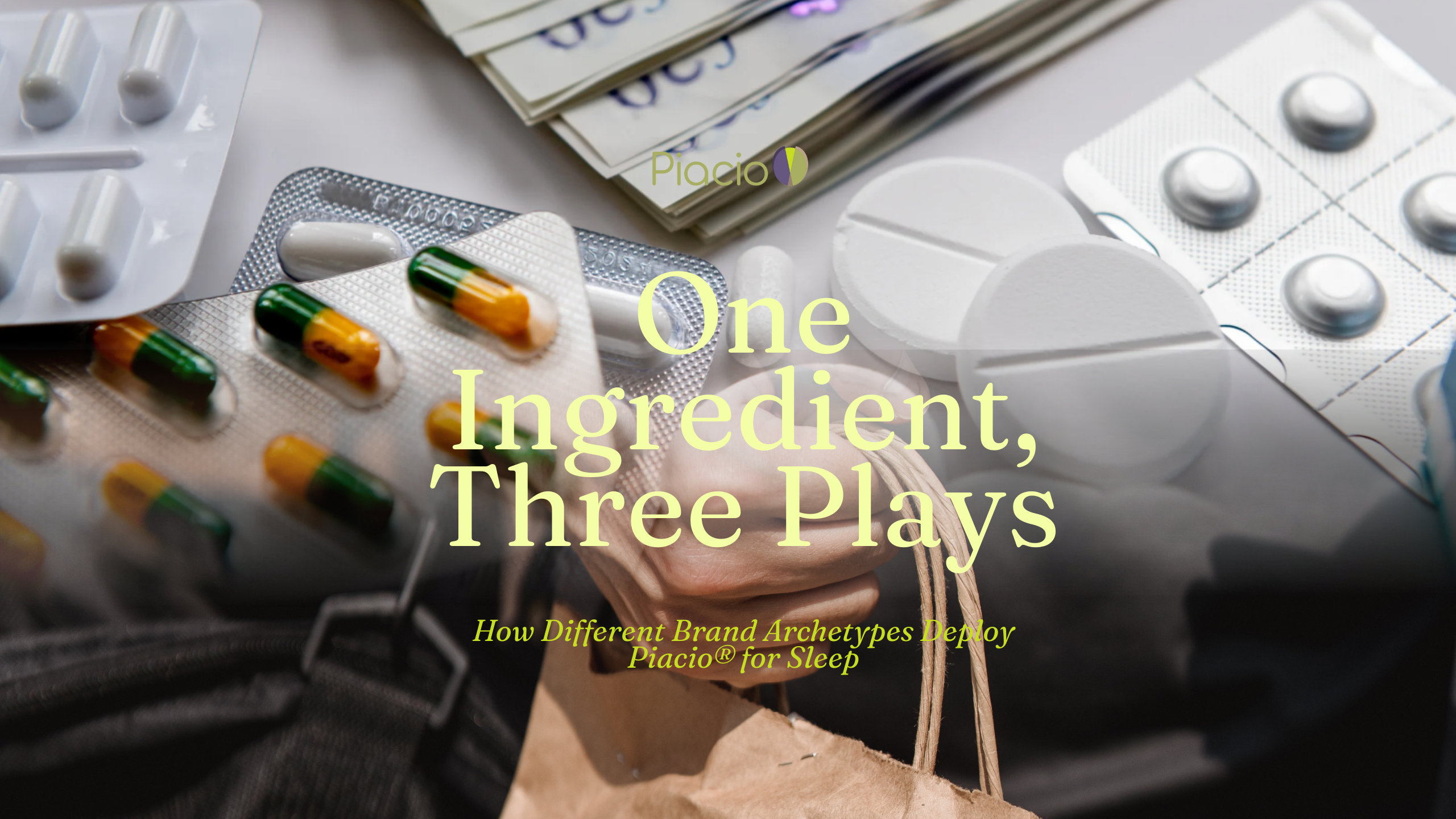 Cover image showing assorted pill blister packs, capsules, and a shopper’s hand holding a paper bag, overlaid with the headline “One Ingredient, Three Plays – How Different Brand Archetypes Deploy Piacio for Sleep.”